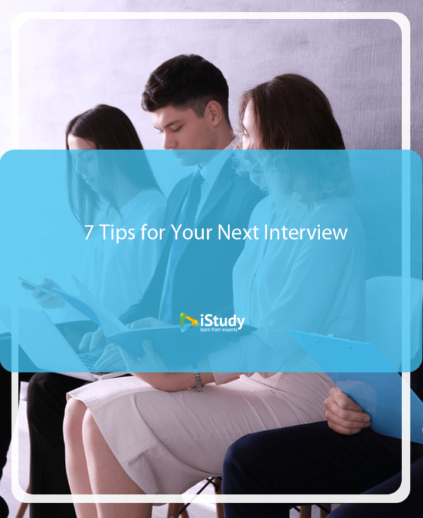 7 Tips for Your Next Interview – iStudy