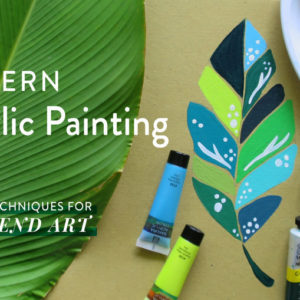 Modern Acrylic Painting: Explore Techniques to Create On-Trend Art