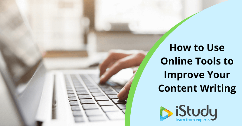 How to Use Online Tools to Improve Your Content Writing